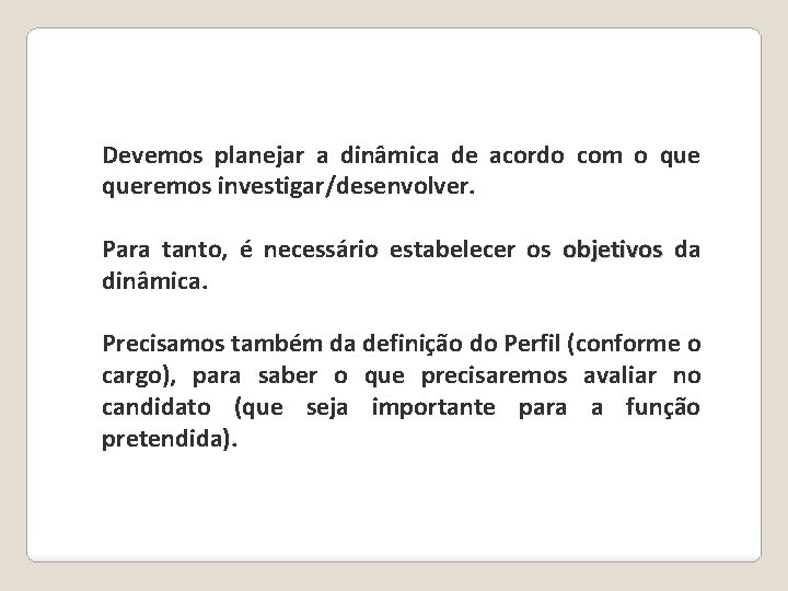 Devemos planejar a dinâmica de acordo com o queremos investigar/desenvolver. Para tanto, é necessário Devemos planejar a dinâmica de acordo com o queremos investigar/desenvolver. Para tanto, é necessário