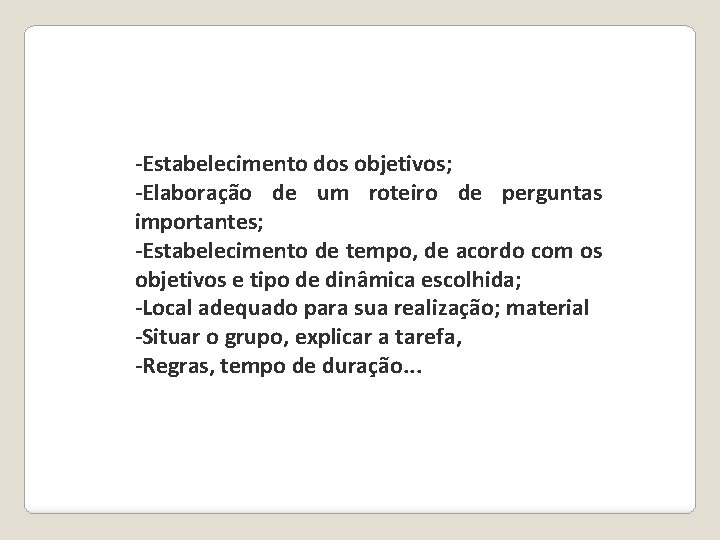 -Estabelecimento dos objetivos; -Elaboração de um roteiro de perguntas importantes; -Estabelecimento de tempo, de