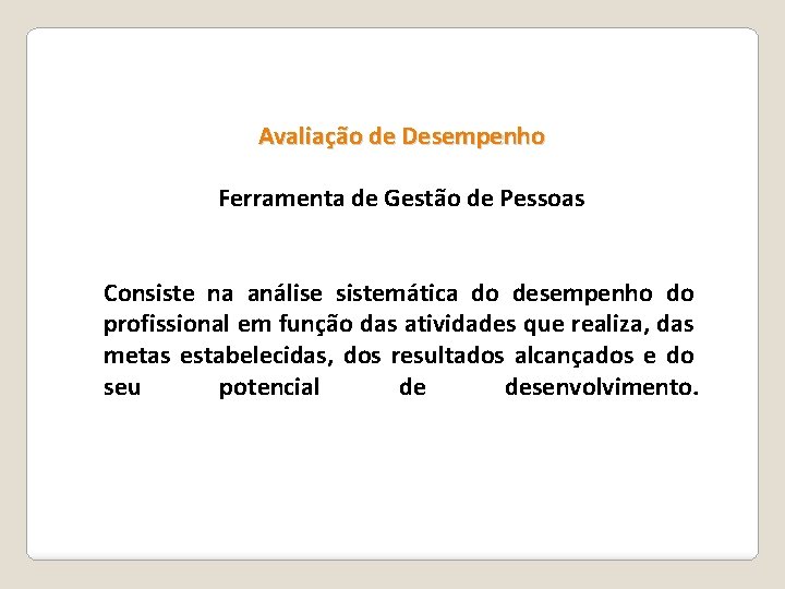 Avaliação de Desempenho Ferramenta de Gestão de Pessoas Consiste na análise sistemática do desempenho Avaliação de Desempenho Ferramenta de Gestão de Pessoas Consiste na análise sistemática do desempenho