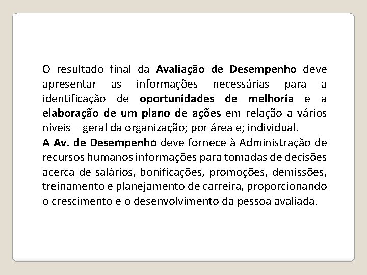 O resultado final da Avaliação de Desempenho deve apresentar as informações necessárias para a