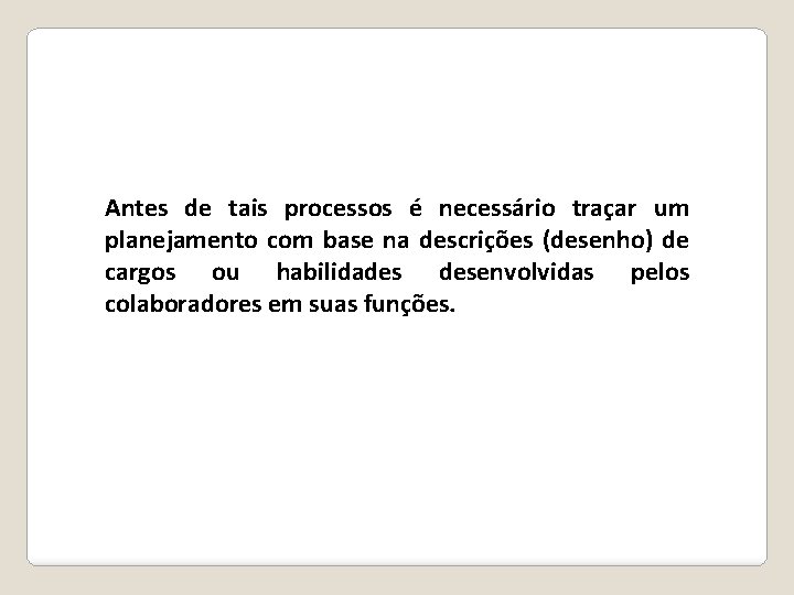 Antes de tais processos é necessário traçar um planejamento com base na descrições (desenho)