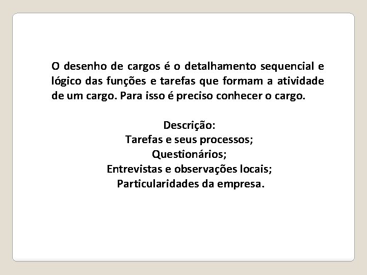 O desenho de cargos é o detalhamento sequencial e lógico das funções e tarefas