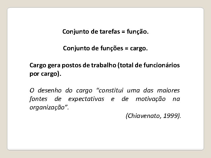 Conjunto de tarefas = função. Conjunto de funções = cargo. Cargo gera postos de