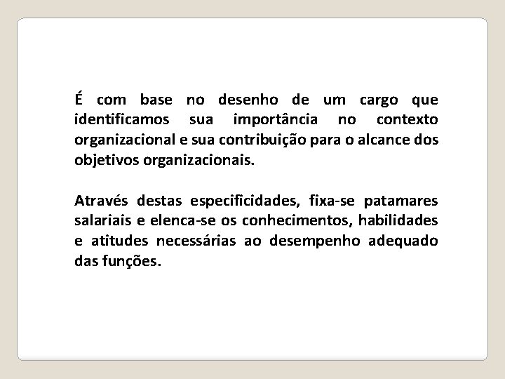 É com base no desenho de um cargo que identificamos sua importância no contexto É com base no desenho de um cargo que identificamos sua importância no contexto