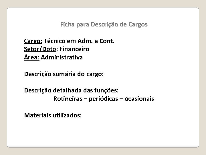 Ficha para Descrição de Cargos Cargo: Técnico em Adm. e Cont. Setor/Dpto: Financeiro Área: