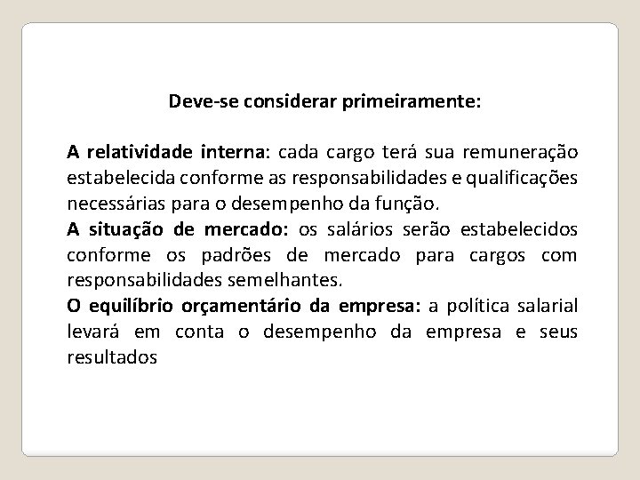 Deve-se considerar primeiramente: A relatividade interna: cada cargo terá sua remuneração estabelecida conforme as