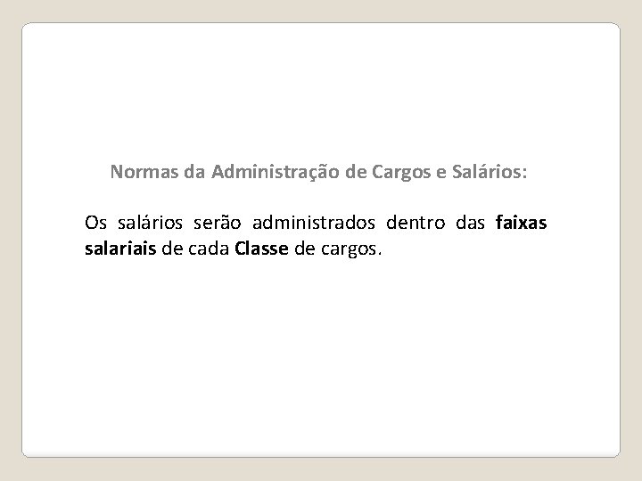 Normas da Administração de Cargos e Salários: Os salários serão administrados dentro das faixas