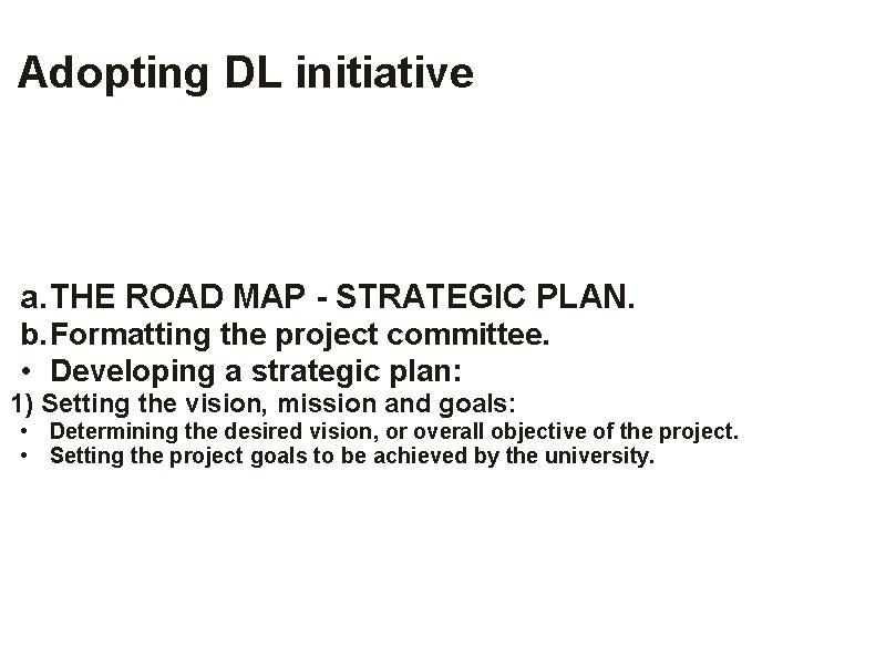 Adopting DL initiative a. THE ROAD MAP - STRATEGIC PLAN. b. Formatting the project Adopting DL initiative a. THE ROAD MAP - STRATEGIC PLAN. b. Formatting the project