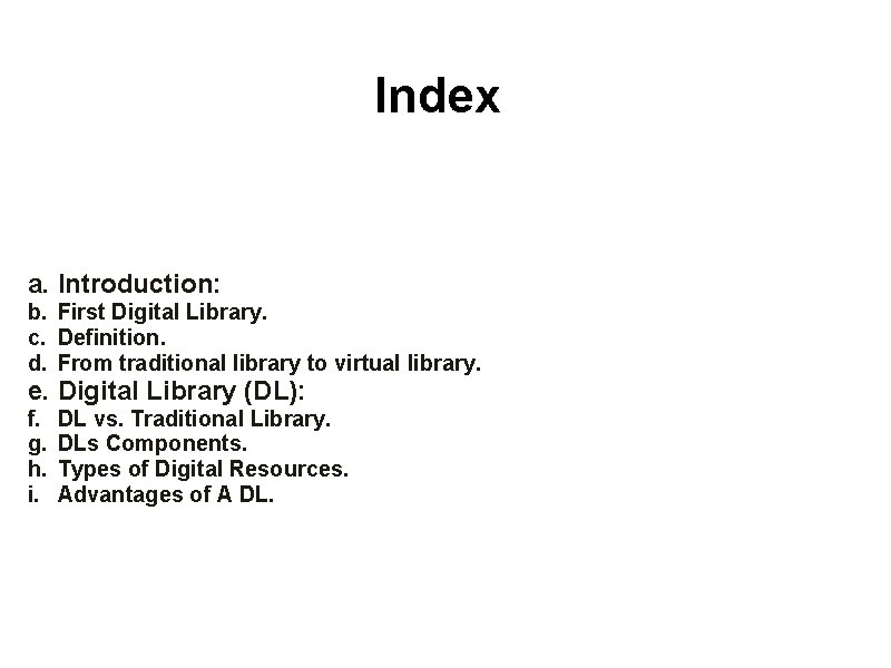 Index a. Introduction: b. First Digital Library. c. Definition. d. From traditional library to Index a. Introduction: b. First Digital Library. c. Definition. d. From traditional library to