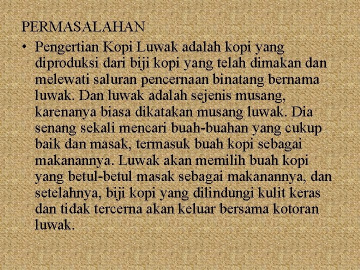 PERMASALAHAN • Pengertian Kopi Luwak adalah kopi yang diproduksi dari biji kopi yang telah