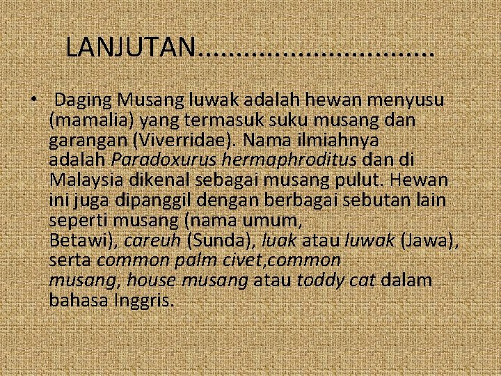 LANJUTAN. . . . • Daging Musang luwak adalah hewan menyusu (mamalia) yang termasuk