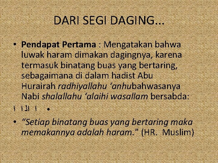 DARI SEGI DAGING. . . • Pendapat Pertama : Mengatakan bahwa luwak haram dimakan