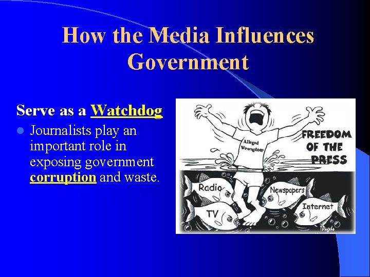 How the Media Influences Government Serve as a Watchdog l Journalists play an important