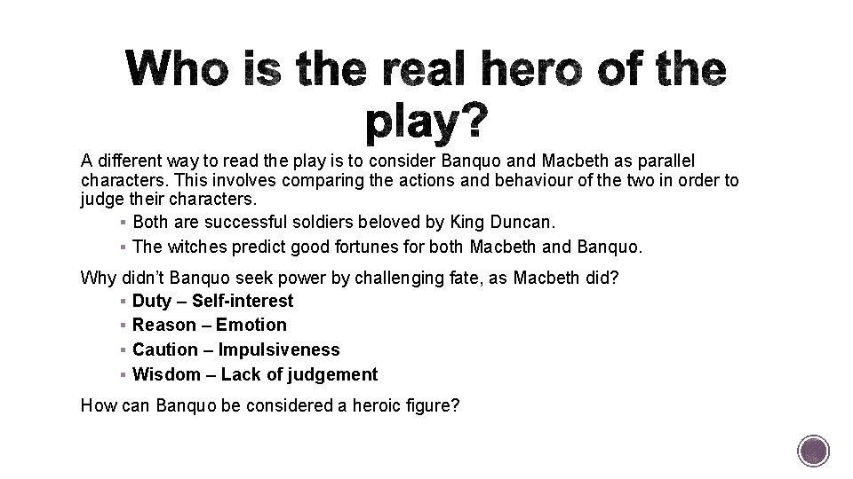 A different way to read the play is to consider Banquo and Macbeth as
