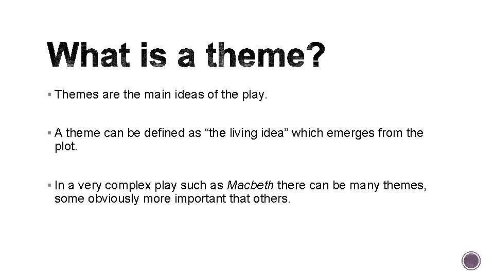 § Themes are the main ideas of the play. § A theme can be