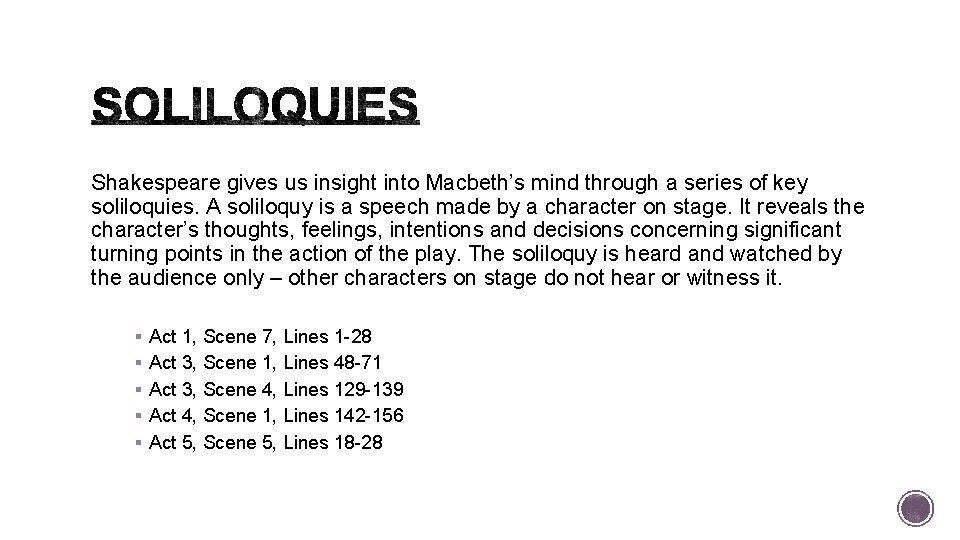 Shakespeare gives us insight into Macbeth’s mind through a series of key soliloquies. A