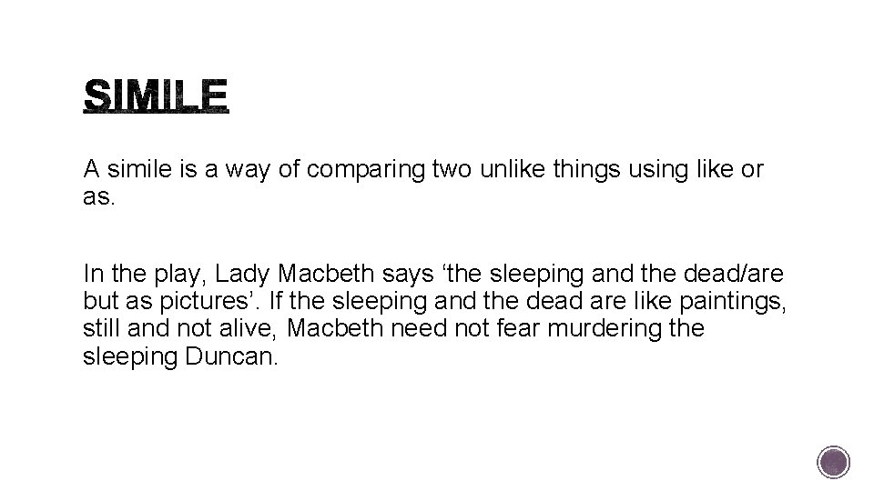 A simile is a way of comparing two unlike things using like or as.