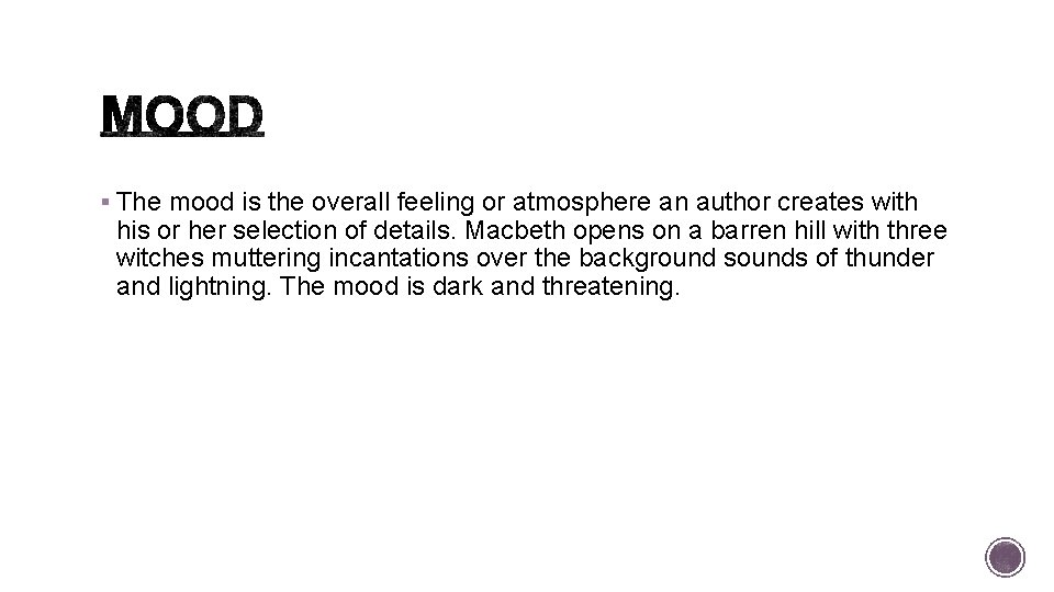 § The mood is the overall feeling or atmosphere an author creates with his