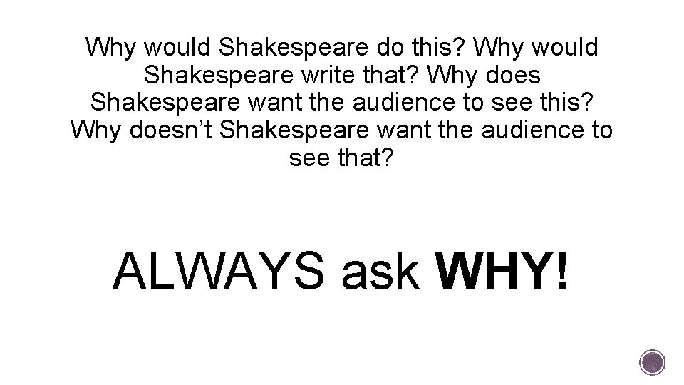 Why would Shakespeare do this? Why would Shakespeare write that? Why does Shakespeare want