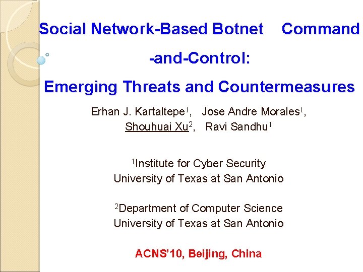 Social Network-Based Botnet Command -and-Control: Emerging Threats and Countermeasures Erhan J. Kartaltepe 1, Jose