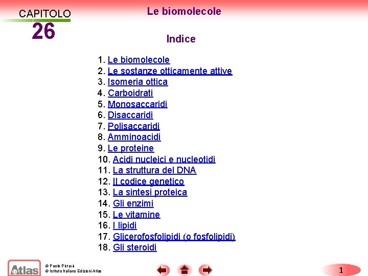 Le biomolecole CAPITOLO 26 Indice 1. Le biomolecole 2. Le sostanze otticamente attive 3.