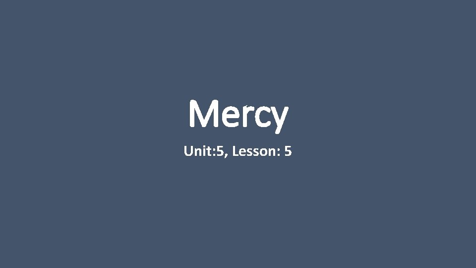 Mercy Unit: 5, Lesson: 5 