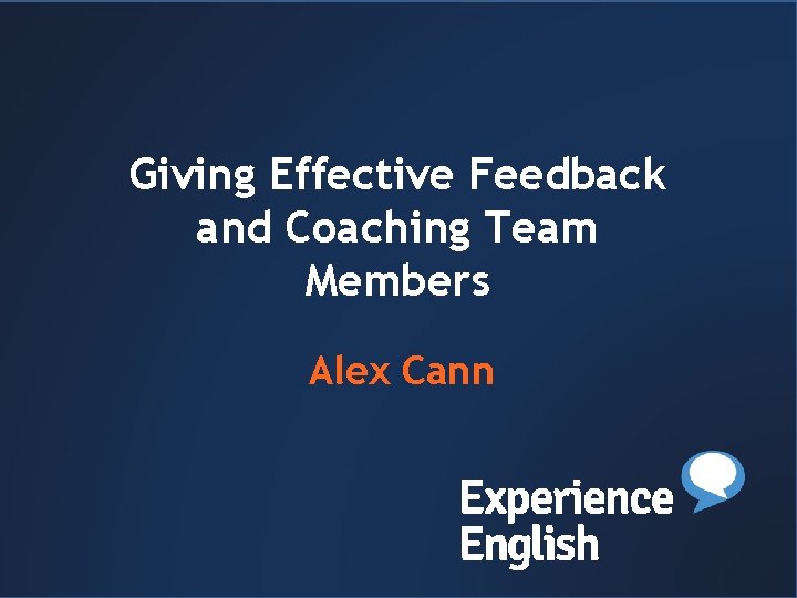 Header or title Giving Effective Feedback and Coaching Team Members Alex Cann 