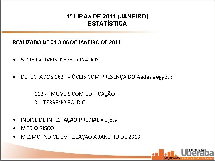 1º LIRAa DE 2011 (JANEIRO) ESTATÍSTICA REALIZADO DE 04 A 06 DE JANEIRO DE