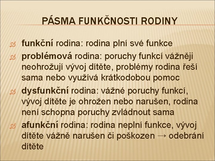 PÁSMA FUNKČNOSTI RODINY funkční rodina: rodina plní své funkce problémová rodina: poruchy funkcí vážněji