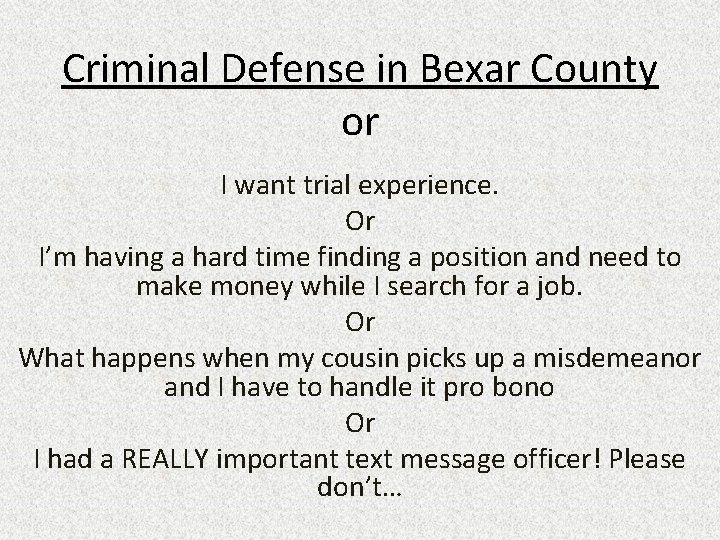 Criminal Defense in Bexar County or I want trial experience. Or I’m having a