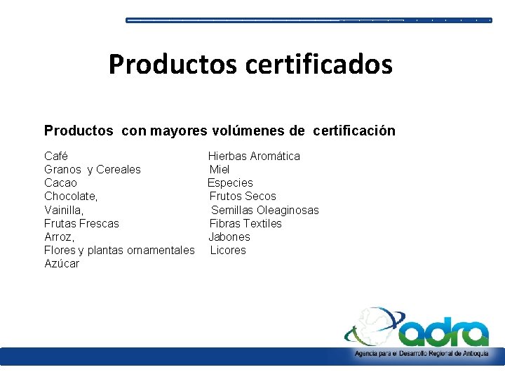 Productos certificados Productos con mayores volúmenes de certificación Café Granos y Cereales Cacao Chocolate,