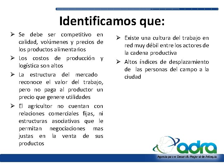 Identificamos que: Ø Se debe ser competitivo en calidad, volúmenes y precios de los