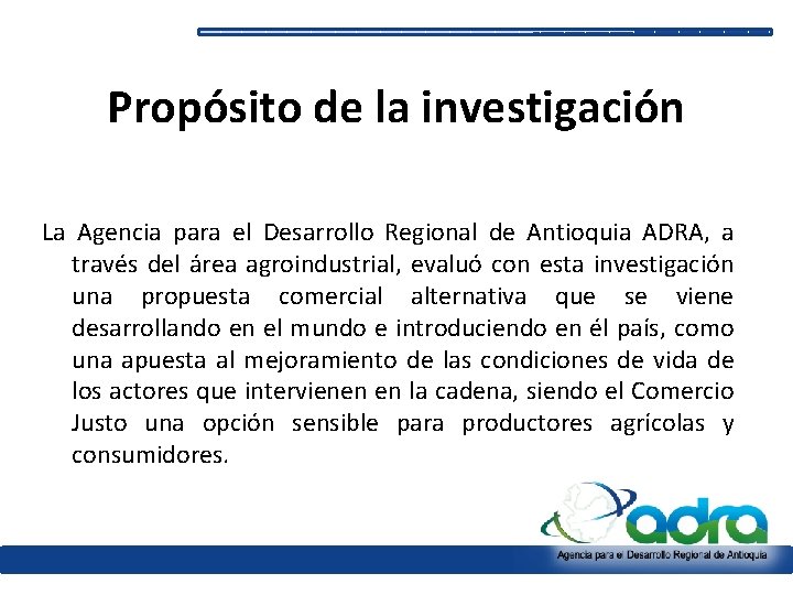 Propósito de la investigación La Agencia para el Desarrollo Regional de Antioquia ADRA, a