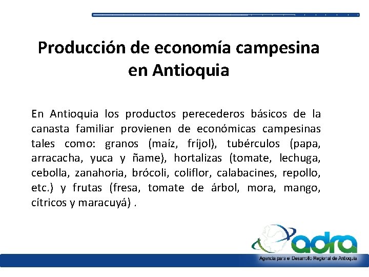 Producción de economía campesina en Antioquia En Antioquia los productos perecederos básicos de la