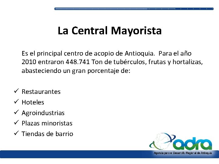 La Central Mayorista Es el principal centro de acopio de Antioquia. Para el año