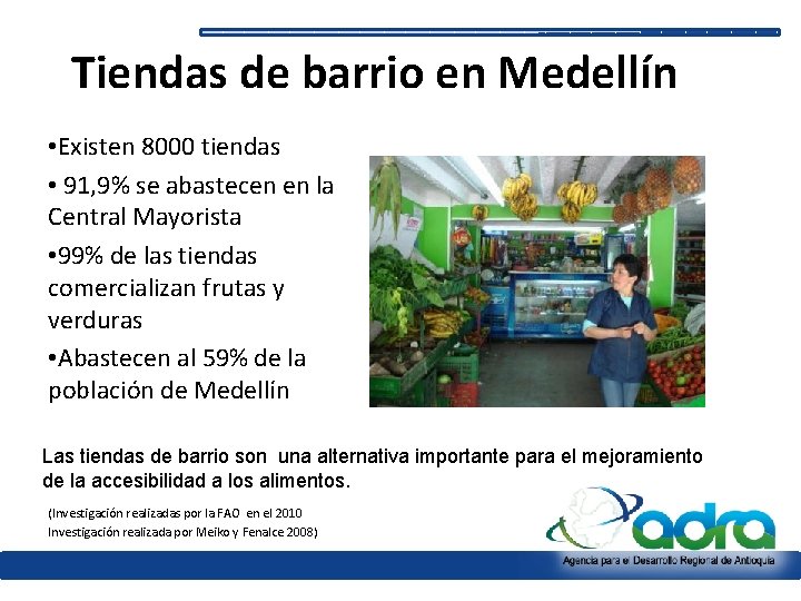 Tiendas de barrio en Medellín • Existen 8000 tiendas • 91, 9% se abastecen