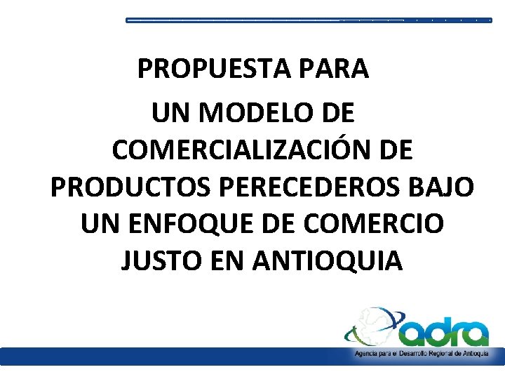 PROPUESTA PARA UN MODELO DE COMERCIALIZACIÓN DE PRODUCTOS PERECEDEROS BAJO UN ENFOQUE DE COMERCIO