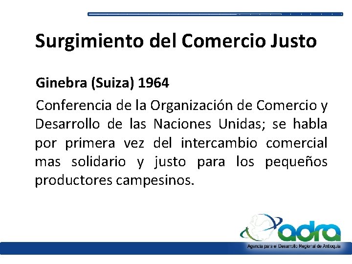 Surgimiento del Comercio Justo Ginebra (Suiza) 1964 Conferencia de la Organización de Comercio y