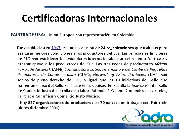 Certificadoras Internacionales FAIRTRADE USA: Unión Europea con representación en Colombia Fue establecida en 1997,