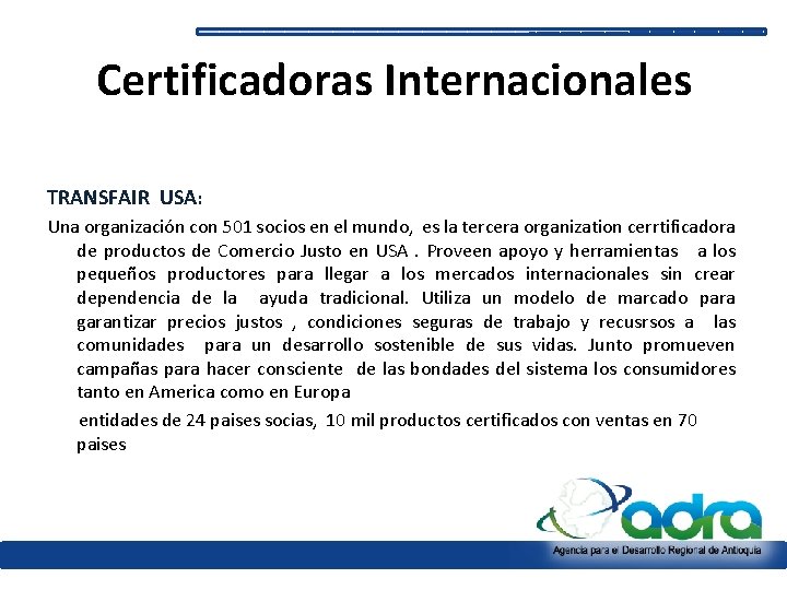 Certificadoras Internacionales TRANSFAIR USA: Una organización con 501 socios en el mundo, es la