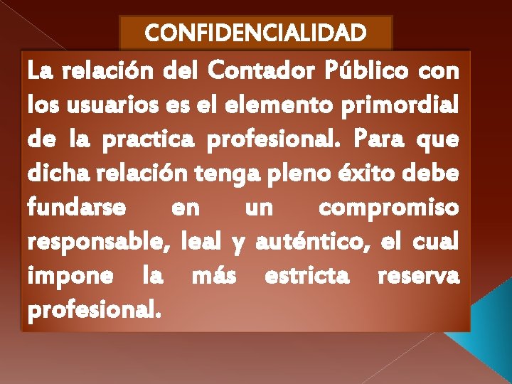 CONFIDENCIALIDAD La relación del Contador Público con los usuarios es el elemento primordial de