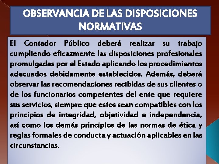 OBSERVANCIA DE LAS DISPOSICIONES NORMATIVAS El Contador Público deberá realizar su trabajo cumpliendo eficazmente