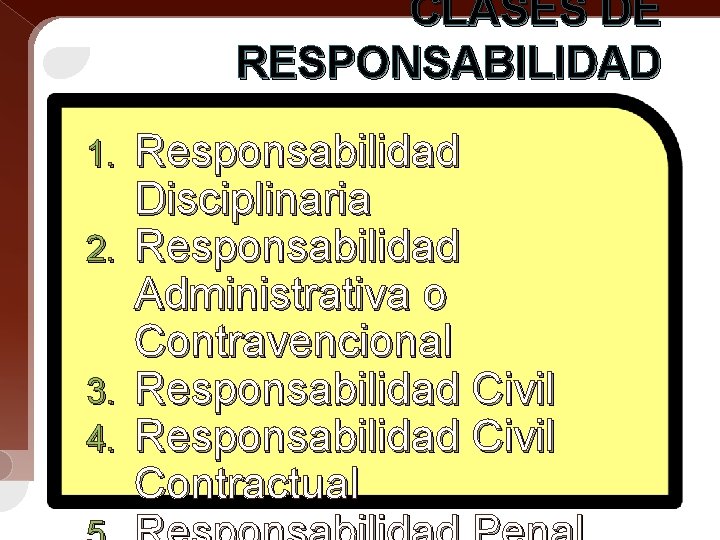 CLASES DE RESPONSABILIDAD 1. 2. 3. 4. Responsabilidad Disciplinaria Responsabilidad Administrativa o Contravencional Responsabilidad