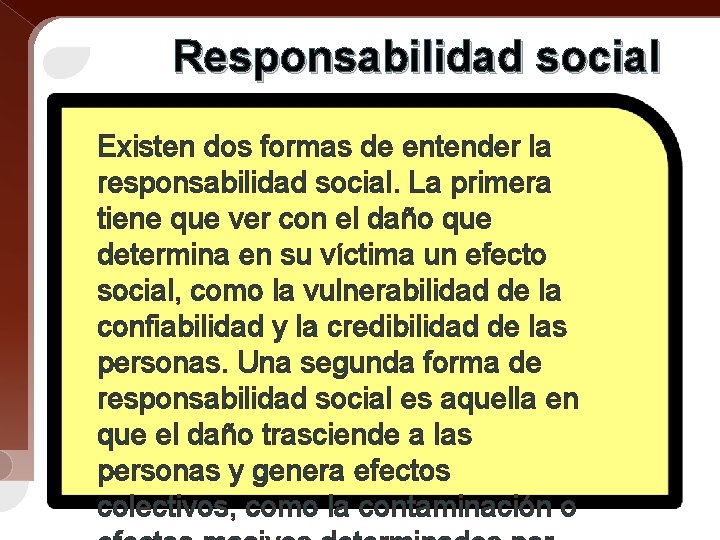 Responsabilidad social Existen dos formas de entender la responsabilidad social. La primera tiene que