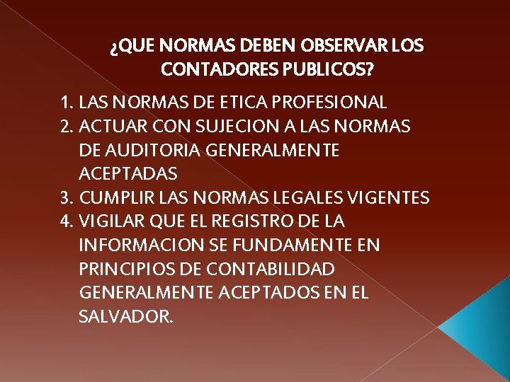 ¿QUE NORMAS DEBEN OBSERVAR LOS CONTADORES PUBLICOS? 1. LAS NORMAS DE ETICA PROFESIONAL 2.