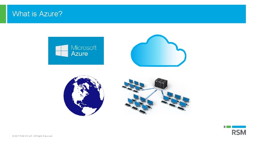 What is Azure? © 2017 RSM US LLP. All Rights Reserved. 