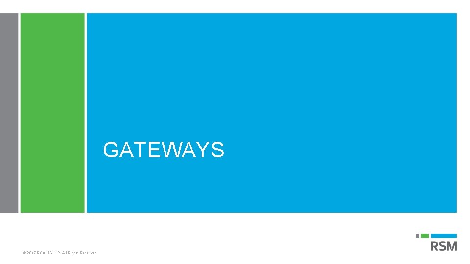 GATEWAYS © 2017 RSM US LLP. All Rights Reserved. 