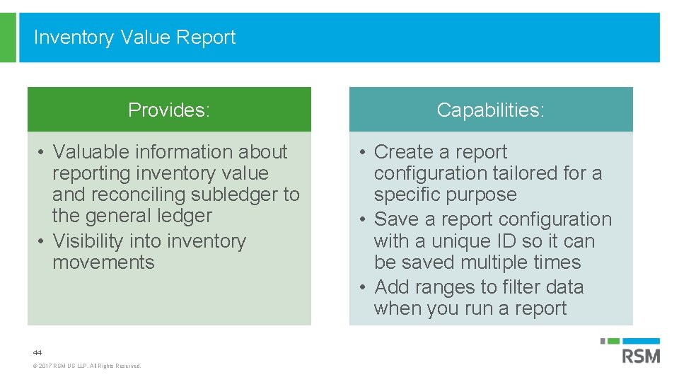 Inventory Value Report Provides: Capabilities: • Valuable information about reporting inventory value and reconciling