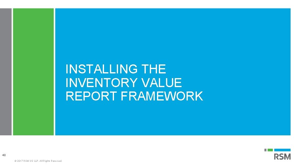INSTALLING THE INVENTORY VALUE REPORT FRAMEWORK 48 © 2017 RSM US LLP. All Rights