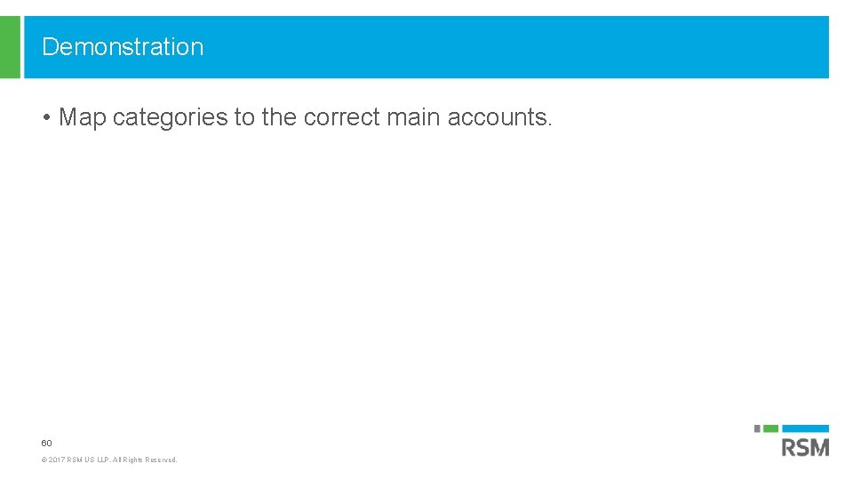 Demonstration • Map categories to the correct main accounts. 60 © 2017 RSM US